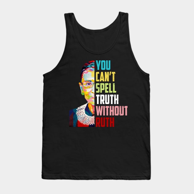 You Can't Spell Truth Without Ruth Notorious Rbg Quote Tank Top by FisherSmalljLyEv